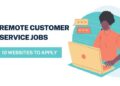 Remote Customer Service Jobs: 10 Websites to Apply
